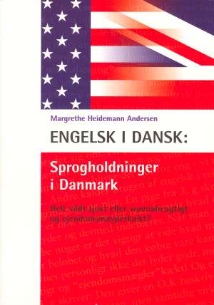 Engelsk i dansk: Sprogholdninger i Danmark. Helt vildt sjovt eller wannabeagtigt og ejendomsmæglerkækt? 